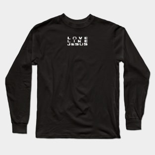 Love Like Jesus Long Sleeve T-Shirt